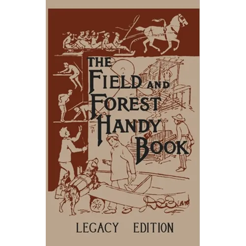 The Field And Forest Handy Book (Legacy Edition): New Ideas For Out Of Doors