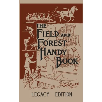The Field And Forest Handy Book (Legacy Edition): New Ideas For Out Of Doors