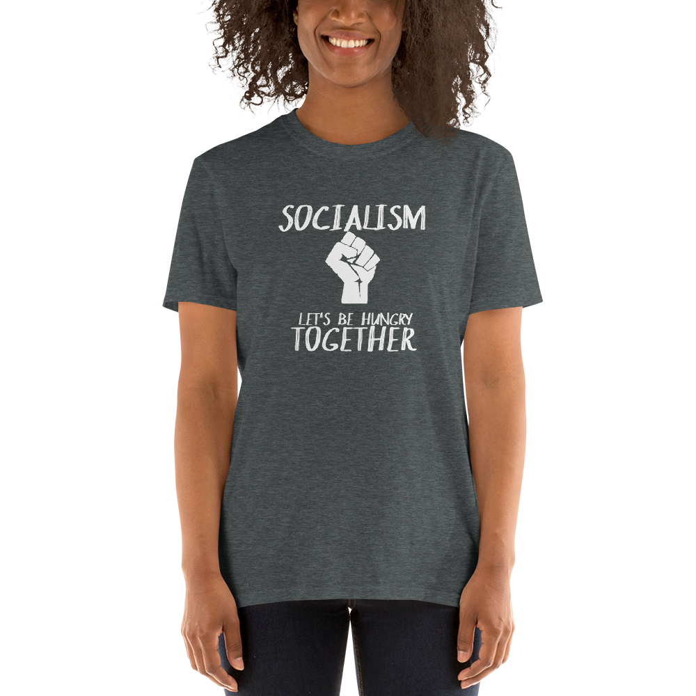 Socialism Let's Be Hungry Together Short-Sleeve Unisex T-Shirt - Proud Libertarian - Proud Libertarian