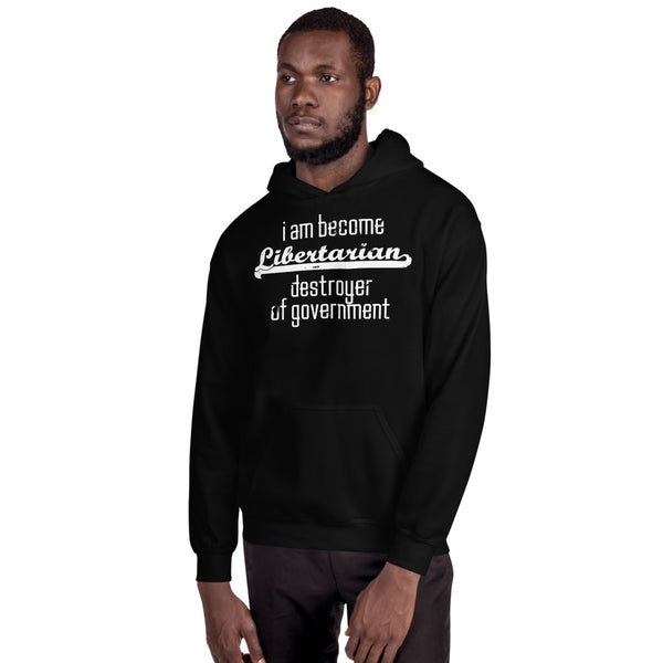 I am become Libertarian, destroyer of government Hoodie - Proud Libertarian - Proud Libertarian