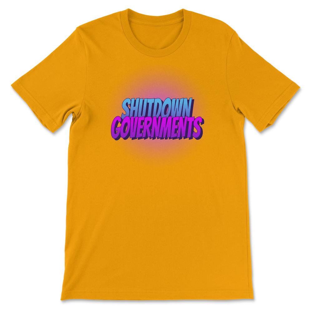 Shutdown Governments Unisex T-Shirt - Proud Libertarian - Proud Libertarian